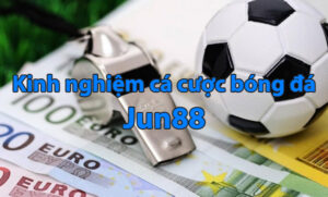 Kinh nghiệm cá cược bóng đá Jun88