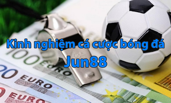 Kinh nghiệm cá cược bóng đá Jun88